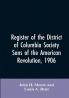 Register of the District of Columbia society Sons of the American Revolution 1906