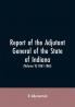 Report of the adjutant general of the state of Indiana. (Volume V)-1861 - 1865.