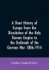 A Short History of Europe from the Dissolution of the Holy Roman Empire to the Outbreak of the German War 1806-1914