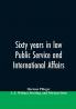 Sixty years in law public service and international affairs