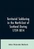 Territorial Soldiering in the North-east of Scotland During 1759-1814