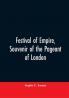 Festival of empire Souvenir of the pageant of London