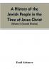 A History of the Jewish People in the Time of Jesus Christ (Volume I) (Second Division)