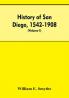 History of San Diego 1542-1908; an account of the rise and progress of the pioneer settlement on the Pacific coast of the United States (Volume I) Old Town