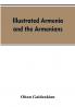 Illustrated Armenia and the Armenians