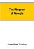The kingdom of Georgia; notes of travel in a land of woman wine and song to which are appended historical literary and political sketches specimens of the national music and a compendious bibliography