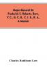 Major-General Sir Frederick S. Roberts bart. V. C. G. C. B. C. I. E. R. A. a memoir
