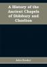 A history of the ancient chapels of Didsbury and Chorlton in Manchester parish including sketches of the townships of Didsbury Withington Burnage Heaton Norris Reddish Levenshulme and Chorlton-cum-Hardy