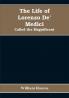 The Life of Lorenzo De' Medici