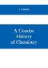 A concise history of chemistry