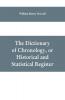 The dictionary of chronology or historical and statistical register