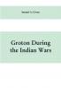 Groton during the Indian wars