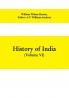 History of India (Volume VI) From the first European Settlements to the founding of the English East India Company