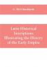 Latin historical inscriptions illustrating the history of the early empire