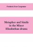 Metaphor and simile in the minor Elizabethan drama