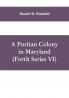 A Puritan colony in Maryland (Forth Series VI)