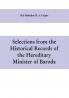 Selections from the historical records of the hereditary minister of Baroda consisting of letters from Bombay Baroda Poona and Satara governments