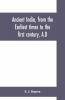 Ancient India From The Earliest Times To The First Century A.D