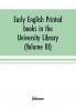 Early English printed books in the University Library Cambridge (1475 to 1640) (Volume III) Scottish Irish and Foreign Presses With addenda