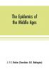 The epidemics of the middle ages