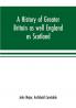 A history of Greater Britain as well England as Scotland
