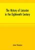The history of Leicester in the eighteenth century