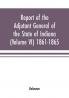 Report of the adjutant general of the state of Indiana (Volume VI) 1861-1865