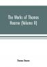 The works of Thomas Hearne (Volume II). Containing the second volume of Robert of Gloucester's chronicle