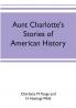 Aunt Charlotte's stories of American history