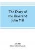The diary of the Reverend John Mill minister of the parishes of Dunrossness Sandwick and Cunningsburgh in Shetland 1740-1803