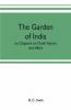 The Garden Of India; Or Chapters On Oudh History And Affairs