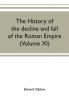 The history of the decline and fall of the Roman Empire (Volume XI)