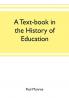 A text-book in the history of education