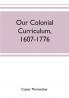Our colonial curriculum 1607-1776