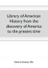 Library of American history from the discovery of America to the present time
