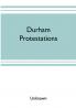 Durham protestations; or The returns made to the House of Commons in 1641/2 for the maintenance of the Protestant religion for the county palatine of Durham for the borough of Berwick-upon-Tweed and the parish of Morpeth