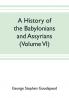 A history of the Babylonians and Assyrians (Volume VI)