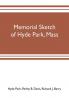 Memorial sketch of Hyde Park Mass. for the first twenty years of its corporate existence Also Its Industries Statistics And Organizations