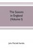 The Saxons in England. A history of the English commonwealth till the period of the Norman conquest (Volume I)