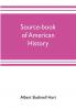 Source-book of American history; Edited for schools and readers