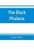 The black phalanx; a history of the Negro soldiers of the United States in the wars of 1775-1812 1861-'65