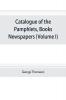 Catalogue of the pamphlets books newspapers and manuscripts relating to the civil war the commonwealth and restoration (Volume I) 1640-1661