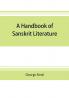 A handbook of Sanskrit literature : with appendices descriptive of the mythology castes and religious sects of the Hindus