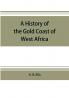 A history of the Gold Coast of West Africa