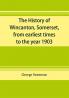 The history of Wincanton Somerset from earliest times to the year 1903