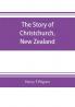 The story of Christchurch New Zealand
