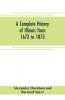A complete history of Illinois from 1673 to 1873