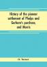 History of the pioneer settlement of Phelps and Gorham's purchase and Morris' reserve embracing the counties of Monroe Ontario Livingston Yates Steuben most of Wayne and Allegany and parts of Orleans Genesee and Wyoming