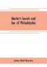 Martin's bench and bar of Philadelphia; together with other lists of persons appointed to administer the laws in the city and county of Philadelphia and the province and commonwealth of Pennsylvania