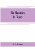 Six decades in Texas; or Memoirs of Francis Richard Lubbock governor of Texas in war time 1861-63. A personal experience in business war and politics